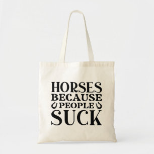 Horses Because People Suck Tote Bag