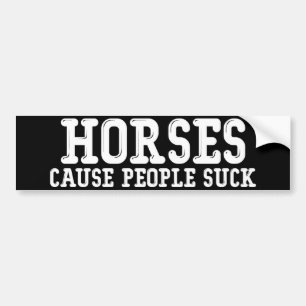 Horses Cause People Suck Bumper Sticker
