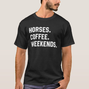 Horses Coffee Weekends Saying For Women Men Mum T-Shirt