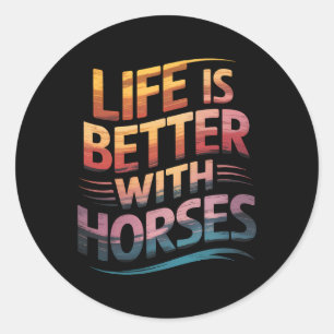 Horses Cute Life Is Better With Horses Horseback R Classic Round Sticker