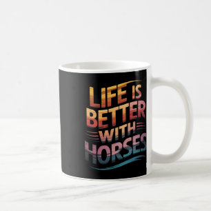 Horses Cute Life Is Better With Horses Horseback R Coffee Mug