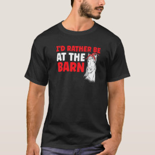 Horses Equestrian I'd Rather Be At The Barn Horse T-Shirt