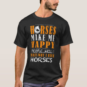 Horses Happy People Well Thatu2019s Why I Have Hor T-Shirt