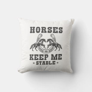 Horses Keep Me Stable Cushion