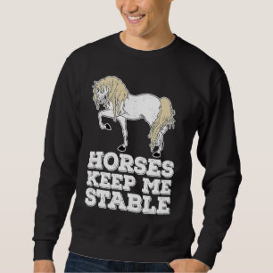 Horses Keep Me Stable Equestrian  Horse Riding Sweatshirt