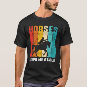 Horses Keep me Stable Horse Horseback Rider T-Shirt