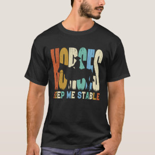 Horses Keep Me Stable Horse Horseback Riding Eques T-Shirt