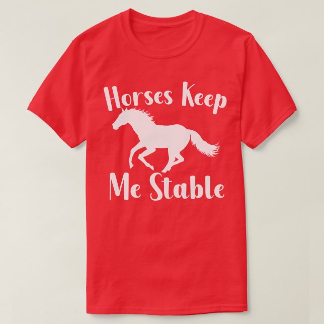 Horses Keep My Stable T-Shirt (Design Front)