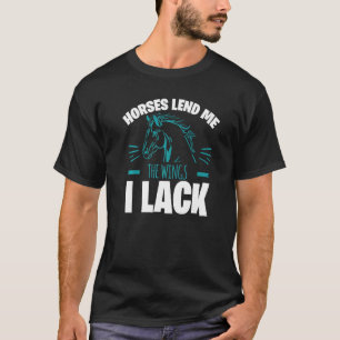 Horses Lend Me The Wings I Lack T-Shirt