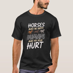 Horses Make Me Happy Humans Make My Head Hurt Hors T-Shirt