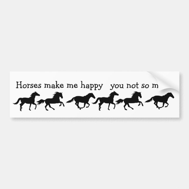 Horses Make Me Happy You not so much Funny Quote Bumper Sticker (Front)
