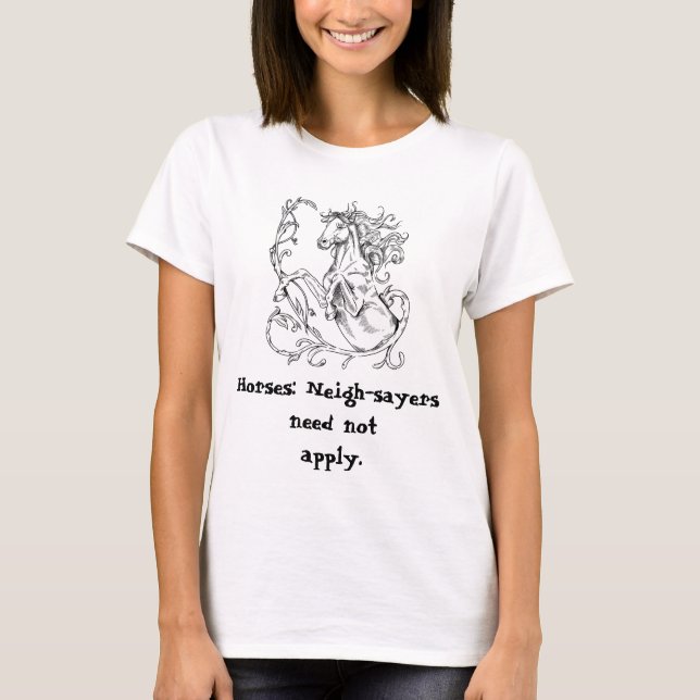 Horses: Neigh-sayers need not apply Horse Humour T-Shirt (Front)