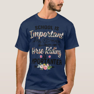 HorseSchool Is Important But Horse Riding Is Impor T-Shirt