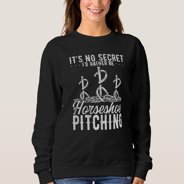 Horseshoe Pitching Game Its no Secret Tosser Throw Sweatshirt (Front)