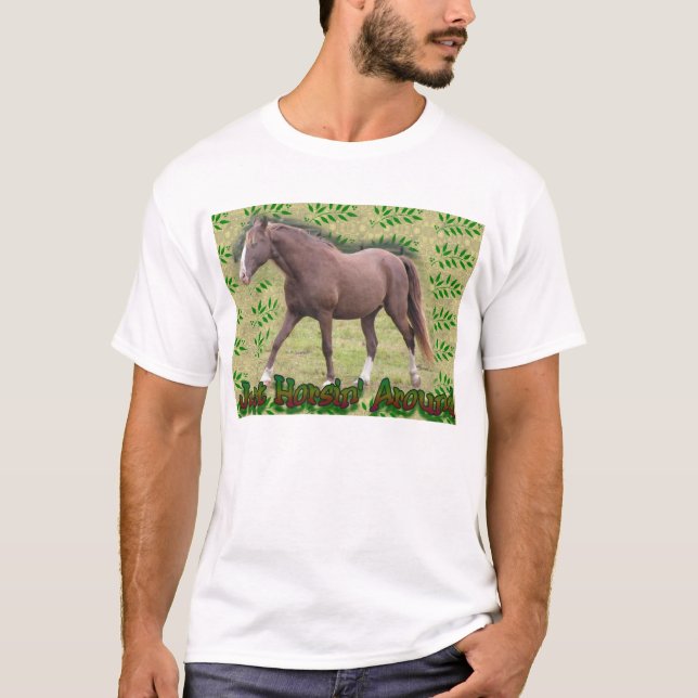 Horsin Around! T-Shirt (Front)