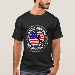 Horsing Around Is My Speciality T-Shirt
