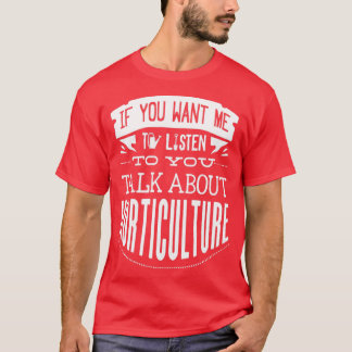 Horticulturist Gardening Talk About Horticulture T-Shirt