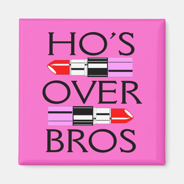 Ho's over Bros Magnet (Front)