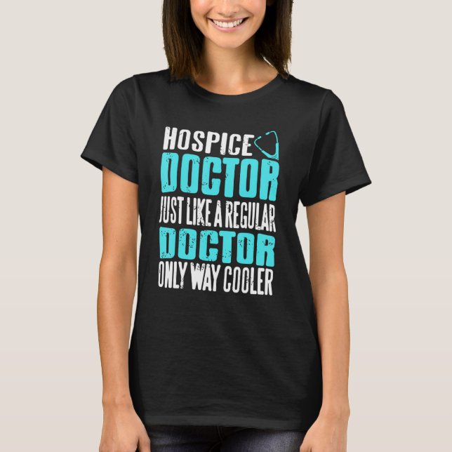 Hospice Doctor Just Like A Regular Doctor But Cool T-Shirt (Front)