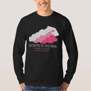 Hospice Nurse I Work In Gods Waiting Room T-Shirt