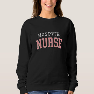 Hospice Nurse Registered Nurse RN Nursing Student Sweatshirt