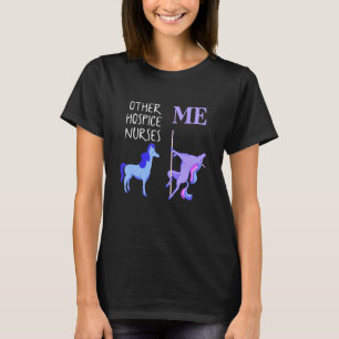 Hospice Nurse Unicorn Dancing Pole Unicorn Quote F T-Shirt