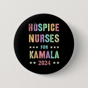 Hospice Nurses For Kamala Harris 2024 Election His 6 Cm Round Badge