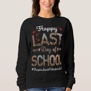 Hospice Social Worker Happy Last Day School Leopar Sweatshirt