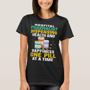 Hospital Pharmacist Happiness One Pill At A Time T-Shirt