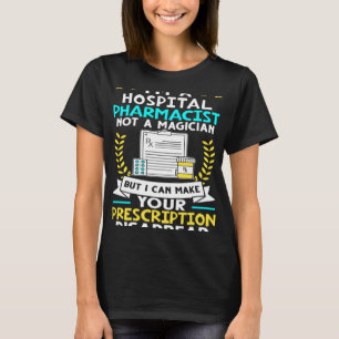 Hospital Pharmacist I Can Make Your Prescription D T-Shirt