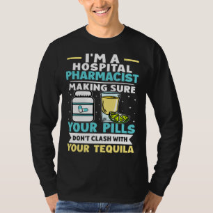 Hospital Pharmacist Pills Don t Clash With Tequila T-Shirt