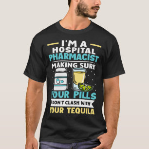 Hospital Pharmacist Pills Don t Clash With Tequila T-Shirt