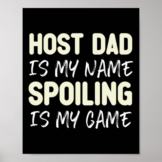 Host Dad Is My Name Spoiling Is My Game Funny  Poster (Front)
