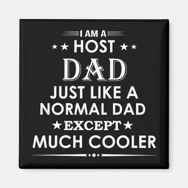 Host Dad just like normal Dad except much cooler Magnet (Front)