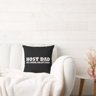 Host dad like a normal dad but cooler cushion