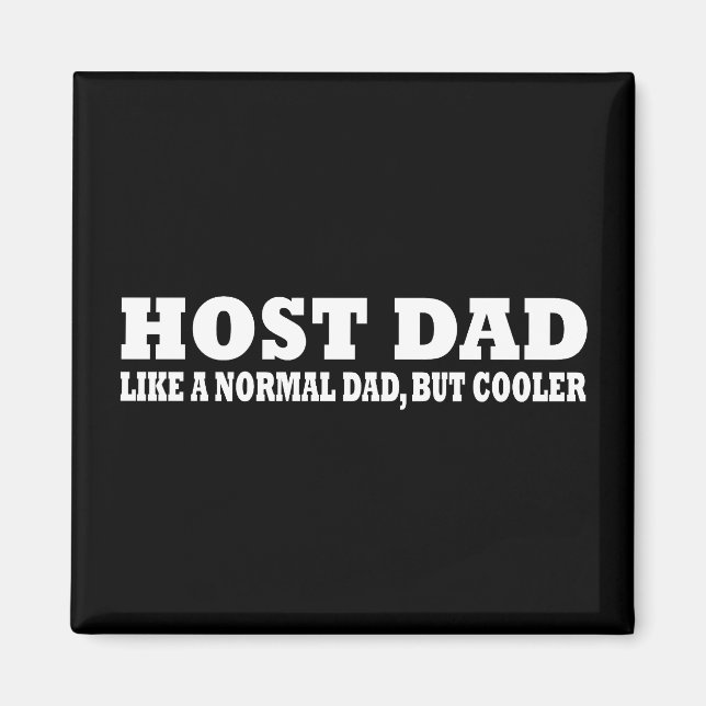 Host dad like a normal dad but cooler magnet (Front)
