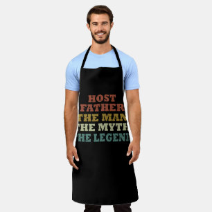 Host dad The man myth legend fathers day Apron