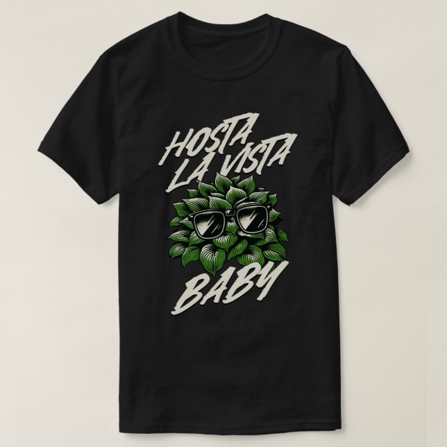 Hosta La Vista Baby Funny Gardener T-Shirt (Design Front)