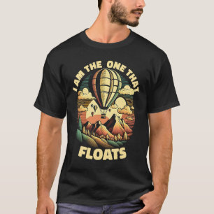 Hot Air Balloon I Am One That Floats Hot Air Ball T-Shirt