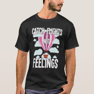 Hot Air Balloons Festival Gift - Catch Flights Not T-Shirt