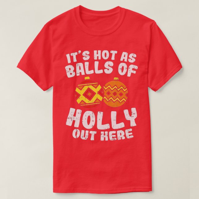 Hot As Balls Of Holly Funny Christmas In July Summ T-Shirt (Design Front)