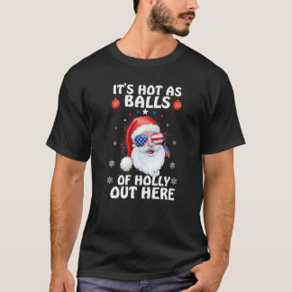 Hot As Balls Of Holly Out Here Summer Santa Claus  T-Shirt