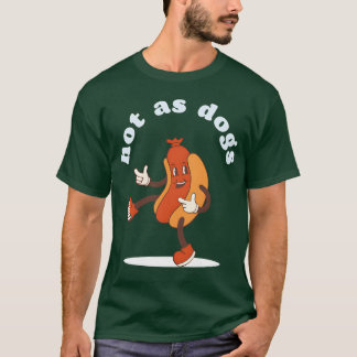 Hot as dogs funny food lovers gift girl T-Shirt
