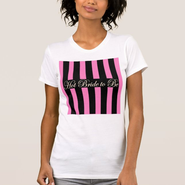 HOT BRIDE TO BE PINK AND BLACK STRIPES T-Shirt (Front)