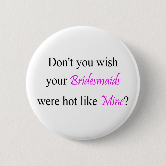 Hot Bridesmaids 6 Cm Round Badge (Front)