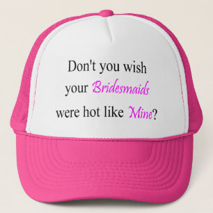 Hot Bridesmaids Trucker Hat