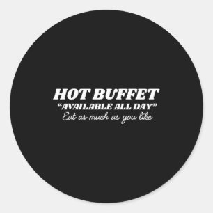 Hot Buffet Available All Day Eat As Much As You Li Classic Round Sticker