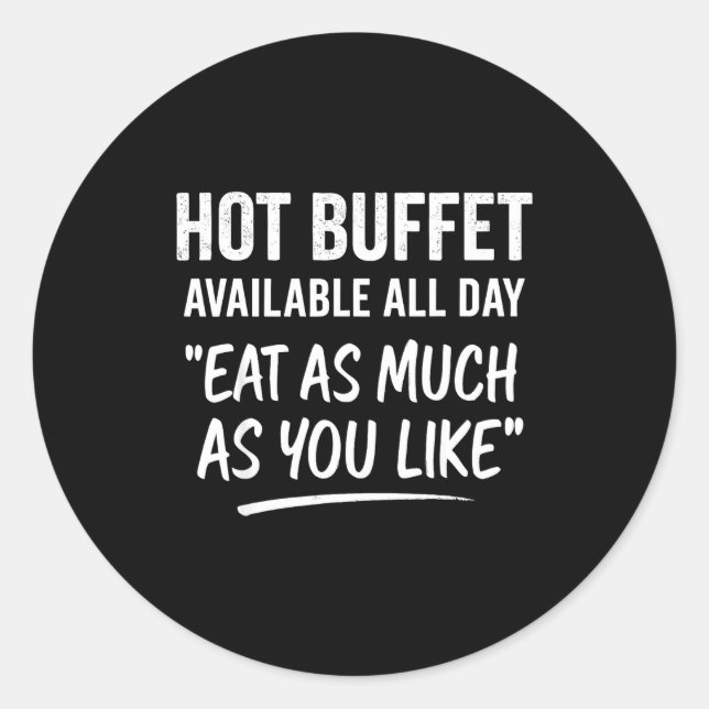 Hot Buffet Available All Day Eat As Much As You Li Classic Round Sticker (Front)