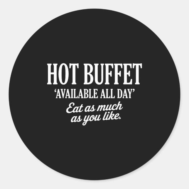 Hot Buffet Available All Day Eat As Much As You Li Classic Round Sticker (Front)