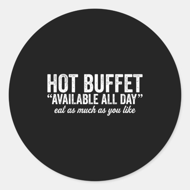 Hot Buffet Available All Day Eat As Much As You Li Classic Round Sticker (Front)